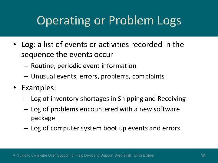 Operating or Problem Logs • Log: a list of events or activities recorded in