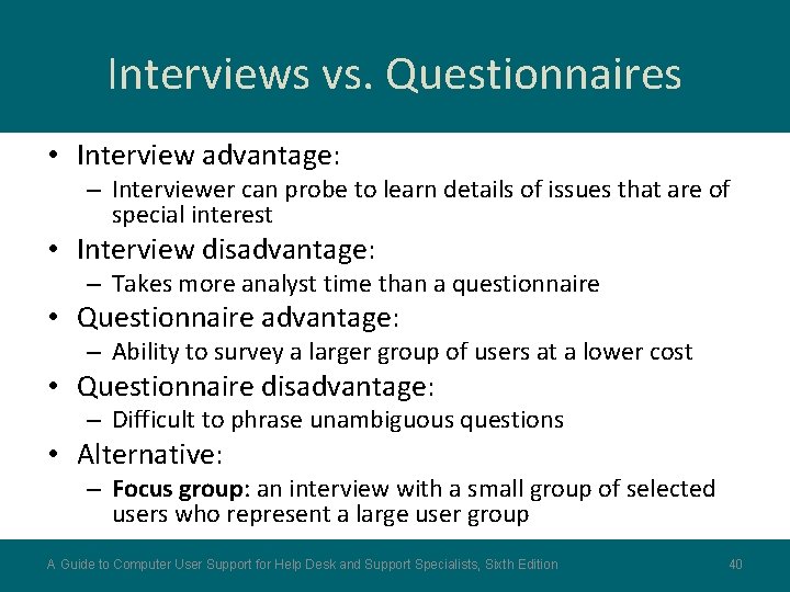 Interviews vs. Questionnaires • Interview advantage: – Interviewer can probe to learn details of