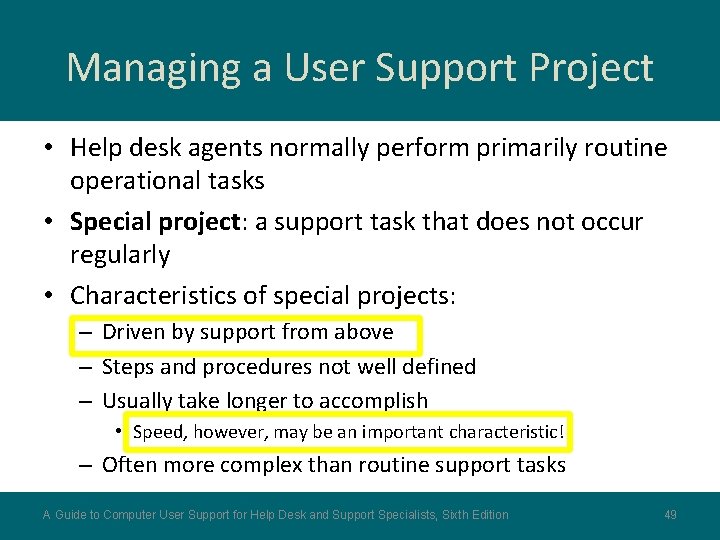 Managing a User Support Project • Help desk agents normally perform primarily routine operational