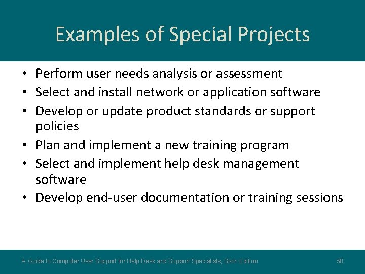 Examples of Special Projects • Perform user needs analysis or assessment • Select and
