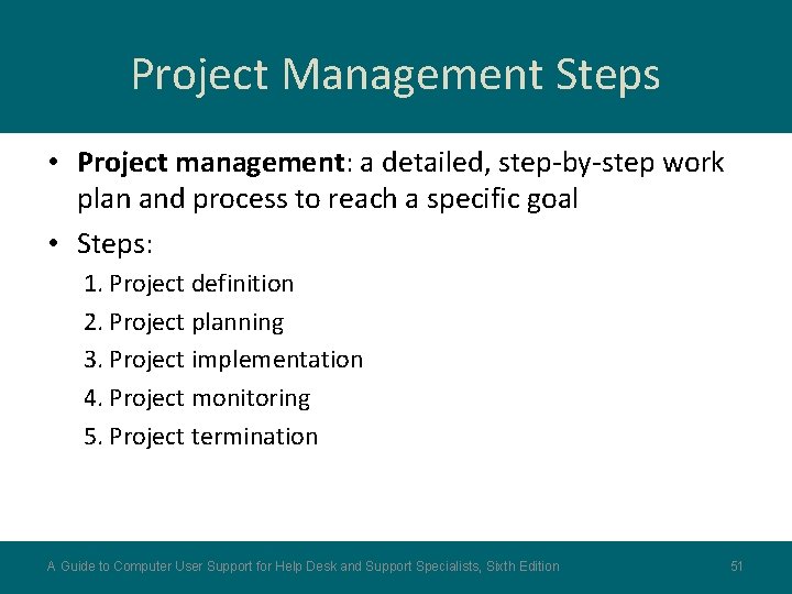 Project Management Steps • Project management: a detailed, step-by-step work plan and process to
