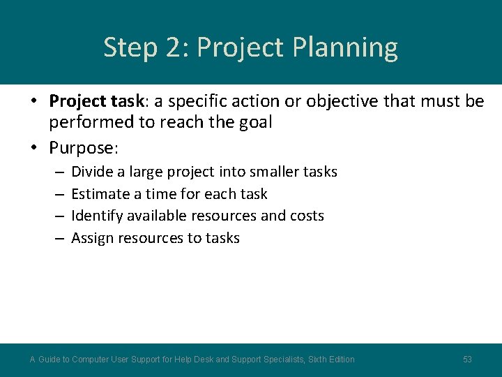 Step 2: Project Planning • Project task: a specific action or objective that must