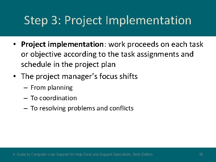 Step 3: Project Implementation • Project implementation: work proceeds on each task or objective