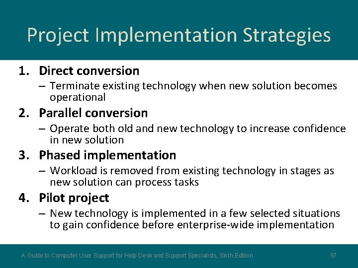 Project Implementation Strategies 1. Direct conversion – Terminate existing technology when new solution becomes