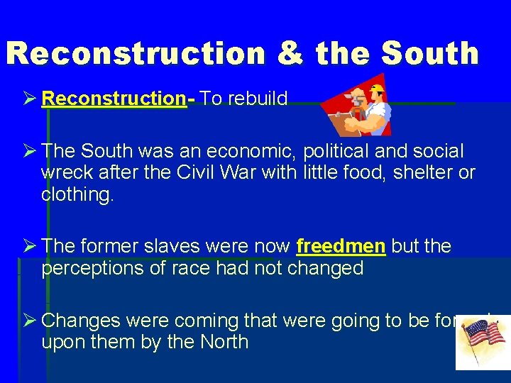Reconstruction & the South Ø Reconstruction- To rebuild Ø The South was an economic,