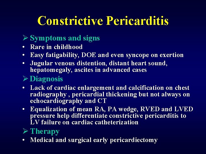 Constrictive Pericarditis Ø Symptoms and signs • Rare in childhood • Easy fatigability, DOE