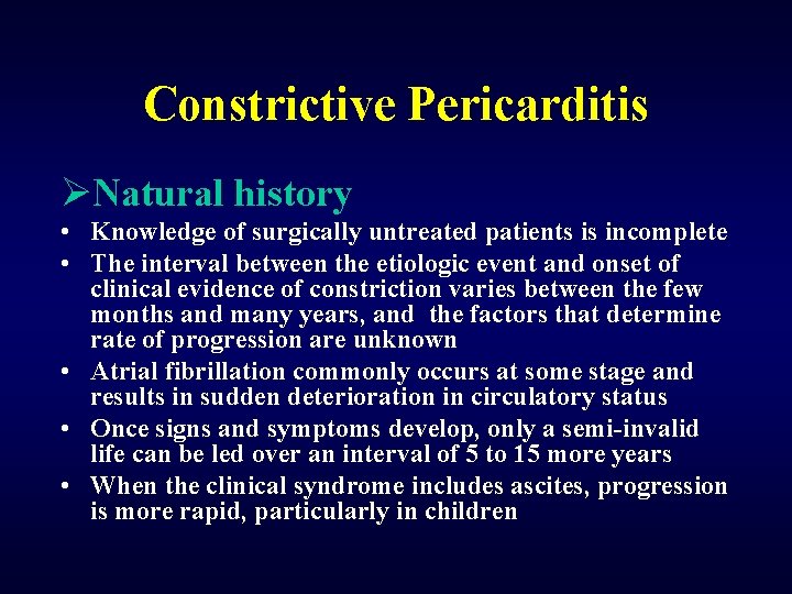 Constrictive Pericarditis ØNatural history • Knowledge of surgically untreated patients is incomplete • The