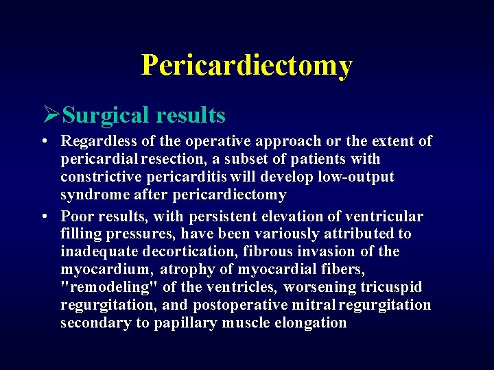 Pericardiectomy ØSurgical results • Regardless of the operative approach or the extent of pericardial