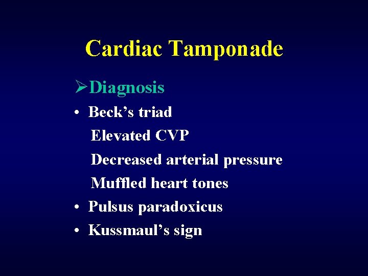 Cardiac Tamponade ØDiagnosis • Beck’s triad Elevated CVP Decreased arterial pressure Muffled heart tones