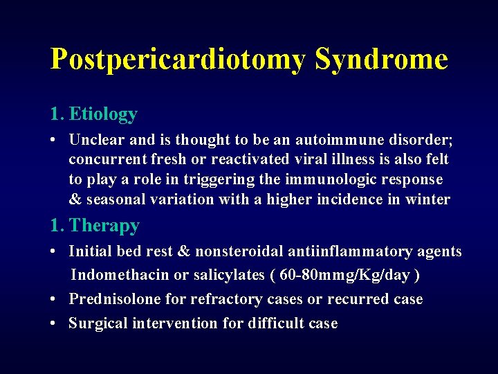 Postpericardiotomy Syndrome 1. Etiology • Unclear and is thought to be an autoimmune disorder;