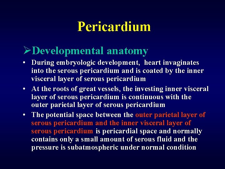 Pericardium ØDevelopmental anatomy • During embryologic development, heart invaginates into the serous pericardium and