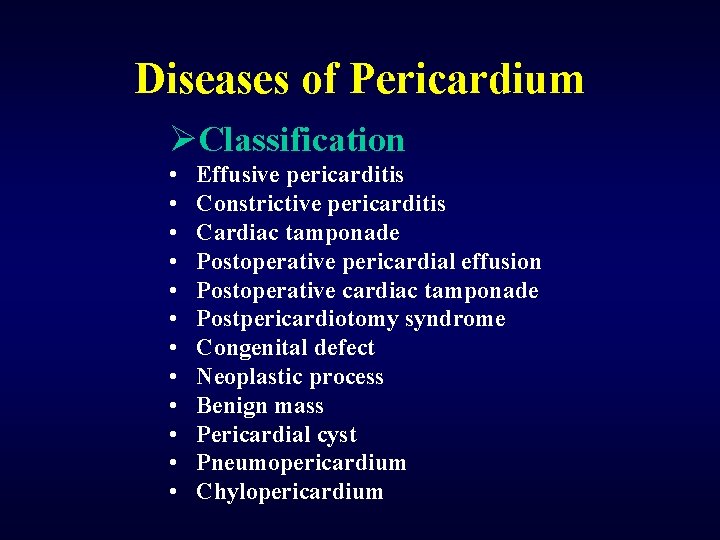 Diseases of Pericardium ØClassification • • • Effusive pericarditis Constrictive pericarditis Cardiac tamponade Postoperative