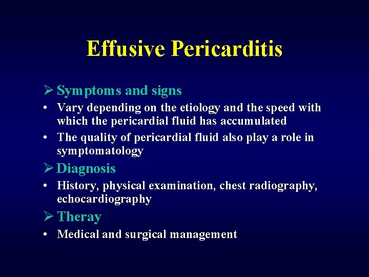 Effusive Pericarditis Ø Symptoms and signs • Vary depending on the etiology and the