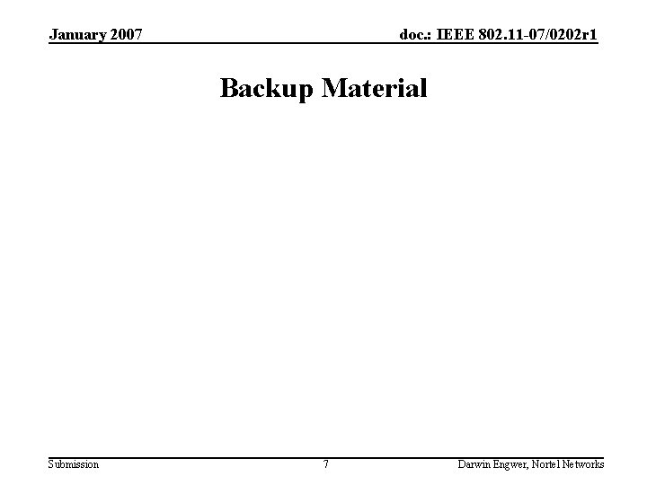 January 2007 doc. : IEEE 802. 11 -07/0202 r 1 Backup Material Submission 7