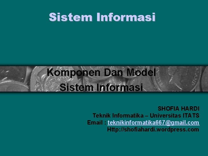 Sistem Informasi Komponen Dan Model Sistem Informasi SHOFIA HARDI Teknik Informatika – Universitas ITATS