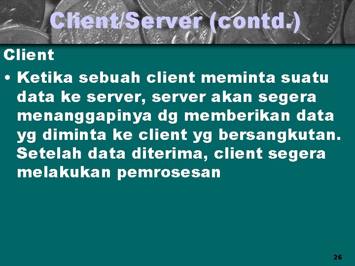 Client/Server (contd. ) Client • Ketika sebuah client meminta suatu data ke server, server