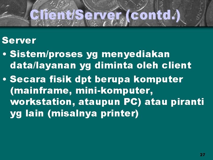 Client/Server (contd. ) Server • Sistem/proses yg menyediakan data/layanan yg diminta oleh client •