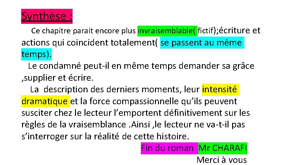 Synthèse : Ce chapitre parait encore plus invraisemblable( fictif); écriture et actions qui coïncident