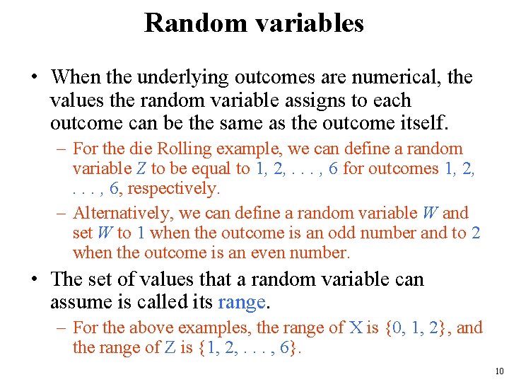 Random variables • When the underlying outcomes are numerical, the values the random variable