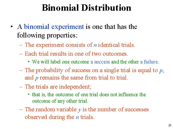 Binomial Distribution • A binomial experiment is one that has the following properties: –