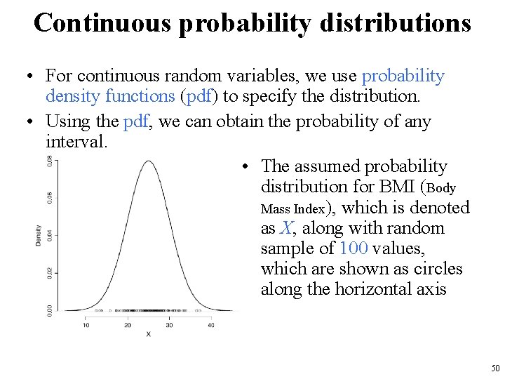 Continuous probability distributions • For continuous random variables, we use probability density functions (pdf)