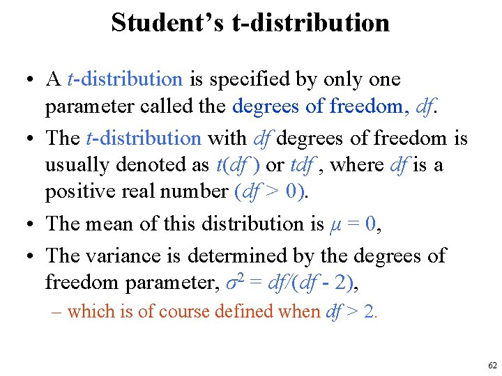 Student’s t-distribution • A t-distribution is specified by only one parameter called the degrees