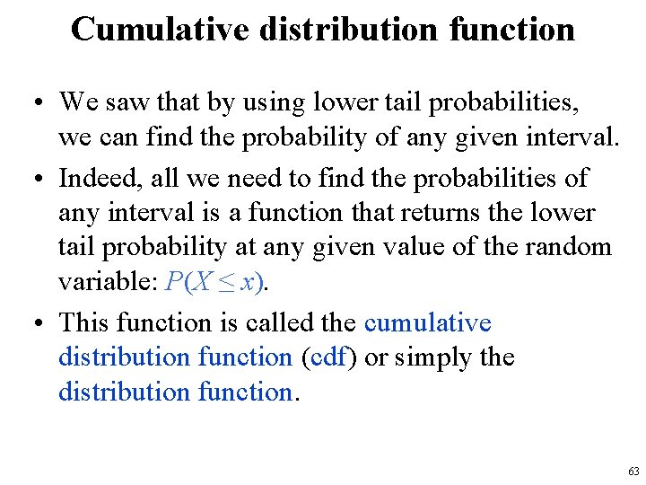 Cumulative distribution function • We saw that by using lower tail probabilities, we can