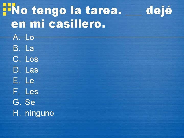 No tengo la tarea. ___ dejé en mi casillero. A. B. C. D. E.