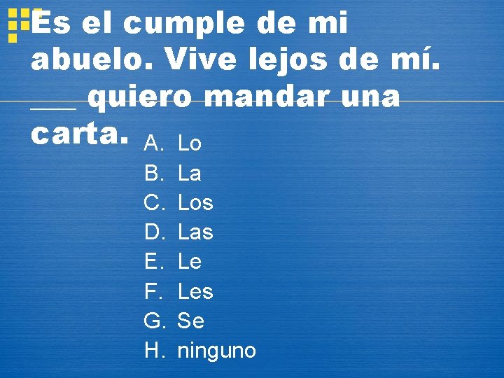 Es el cumple de mi abuelo. Vive lejos de mí. ___ quiero mandar una