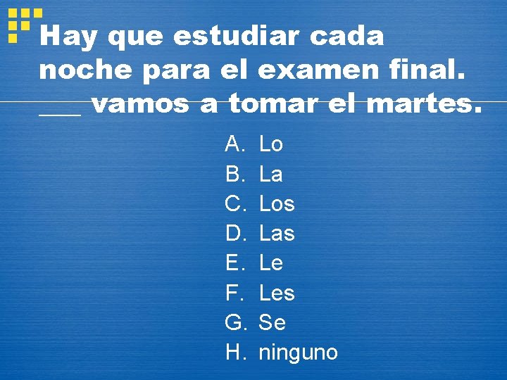 Hay que estudiar cada noche para el examen final. ___ vamos a tomar el