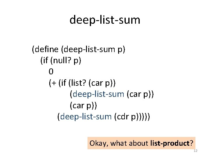 deep-list-sum (define (deep-list-sum p) (if (null? p) 0 (+ (if (list? (car p)) (deep-list-sum