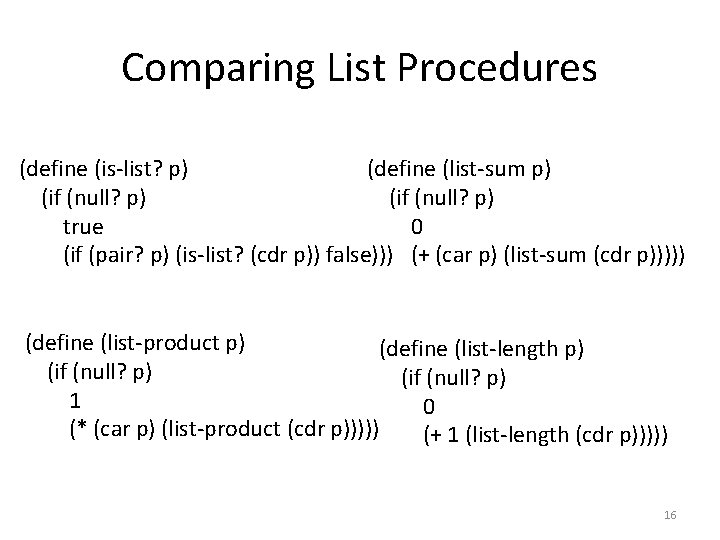 Comparing List Procedures (define (is-list? p) (define (list-sum p) (if (null? p) true 0