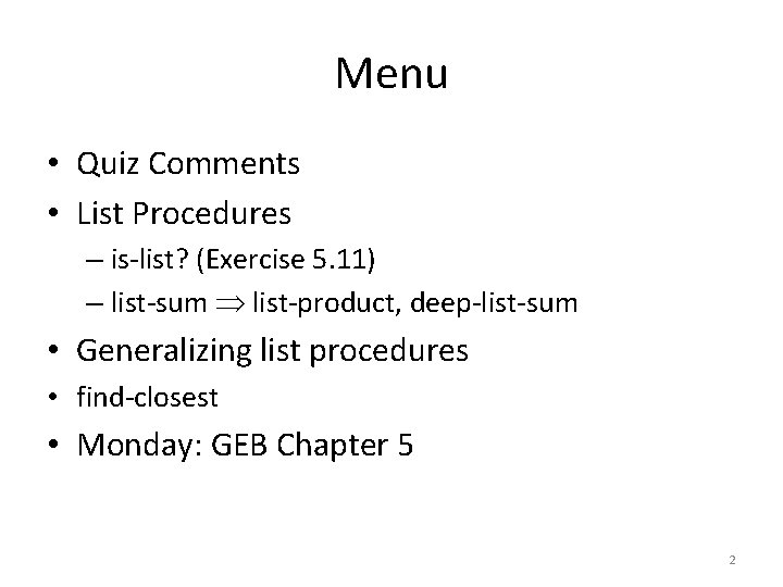 Menu • Quiz Comments • List Procedures – is-list? (Exercise 5. 11) – list-sum
