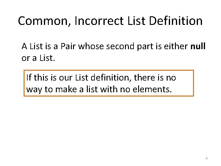 Common, Incorrect List Definition A List is a Pair whose second part is either