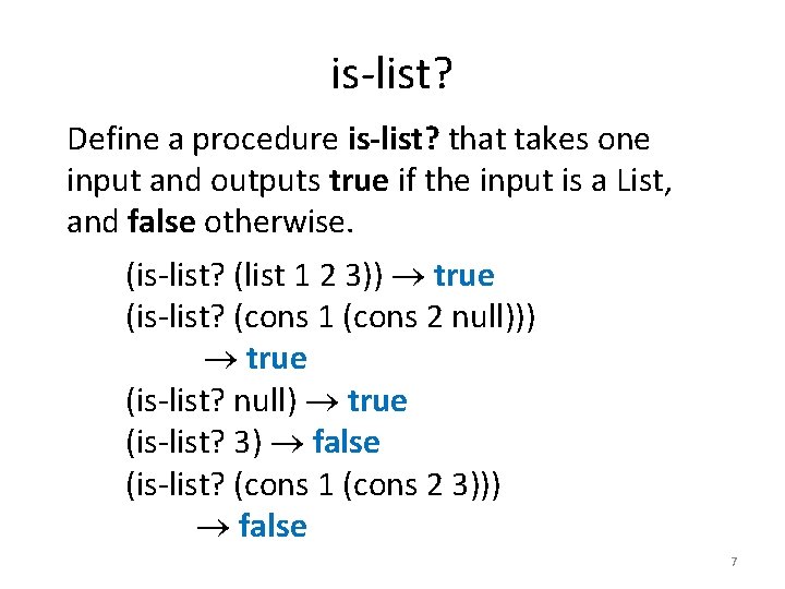 is-list? Define a procedure is-list? that takes one input and outputs true if the