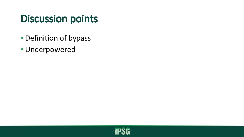 Discussion points • Definition of bypass • Underpowered 