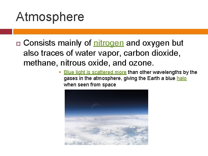 Atmosphere Consists mainly of nitrogen and oxygen but also traces of water vapor, carbon