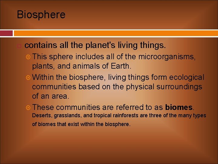 Biosphere contains all the planet's living things. This sphere includes all of the microorganisms,