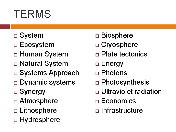 TERMS System Ecosystem Human System Natural Systems Approach Dynamic systems Synergy Atmosphere Lithosphere Hydrosphere