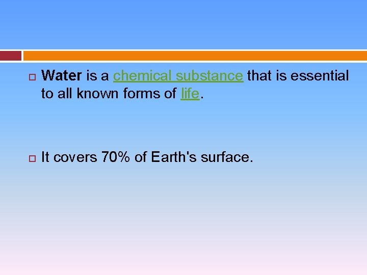  Water is a chemical substance that is essential to all known forms of