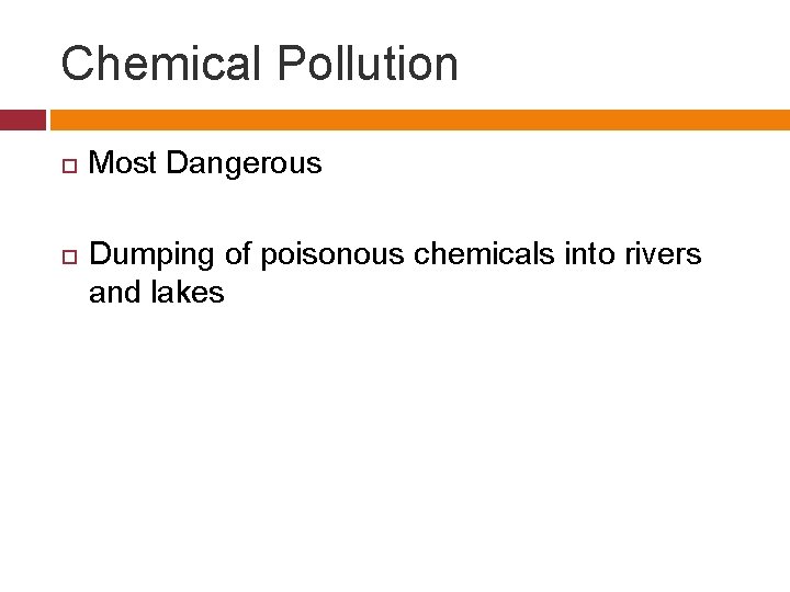 Chemical Pollution Most Dangerous Dumping of poisonous chemicals into rivers and lakes 