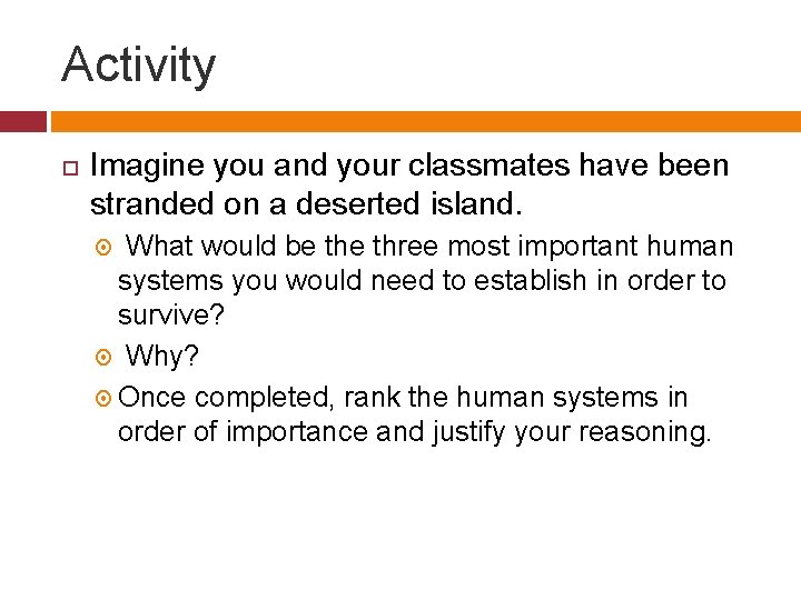 Activity Imagine you and your classmates have been stranded on a deserted island. What