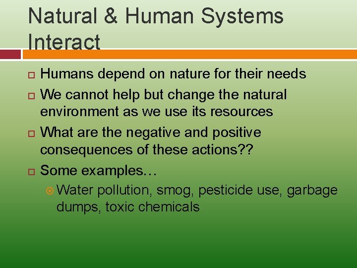 Natural & Human Systems Interact Humans depend on nature for their needs We cannot