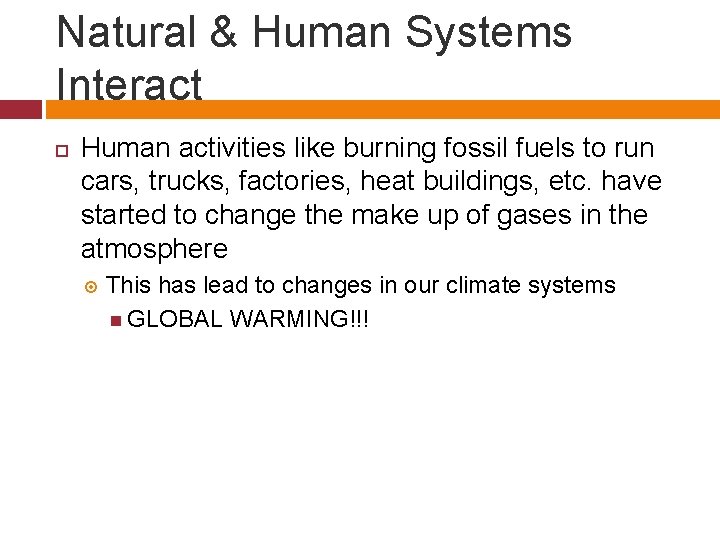 Natural & Human Systems Interact Human activities like burning fossil fuels to run cars,