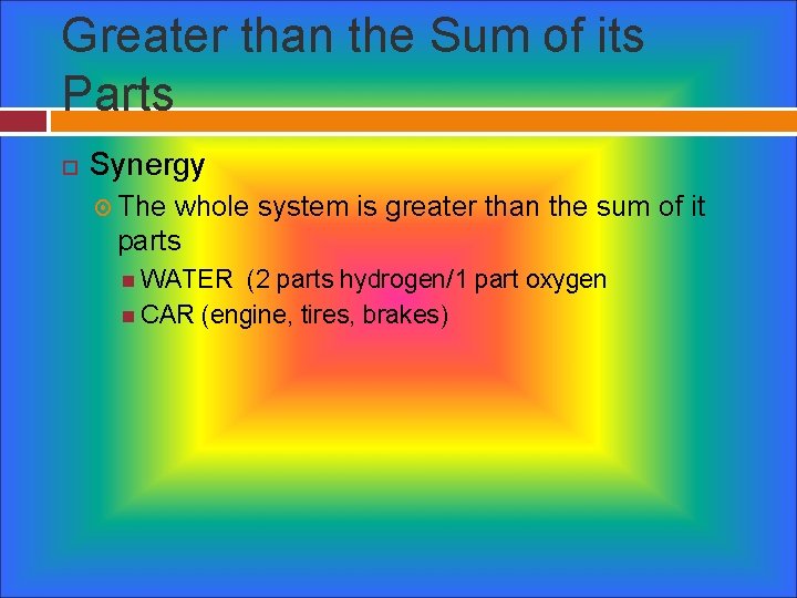 Greater than the Sum of its Parts Synergy The whole system is greater than