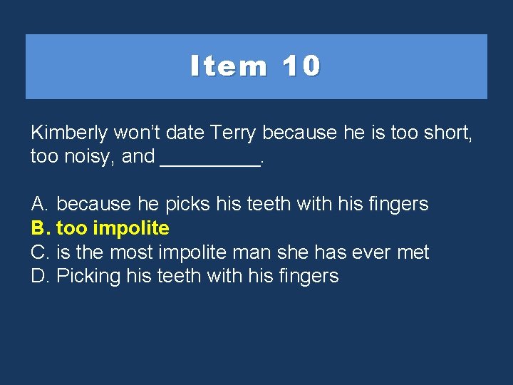 Item 10 Kimberly won’t date Terry because he is too short, too noisy, and