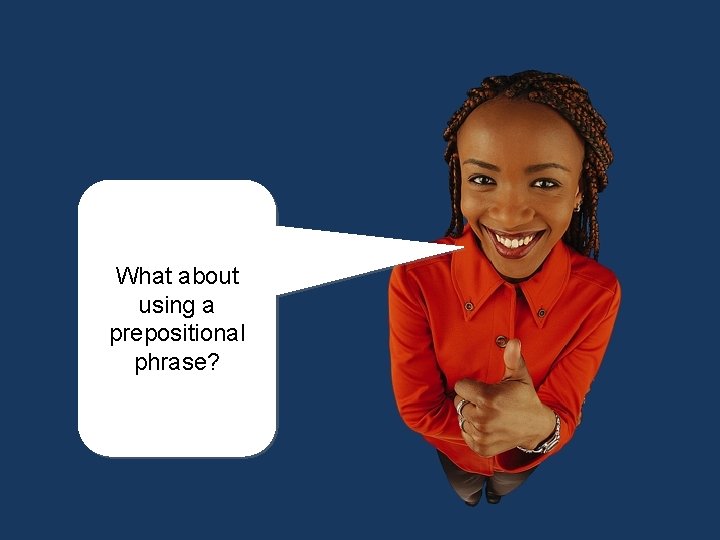 What about using a prepositional phrase? 