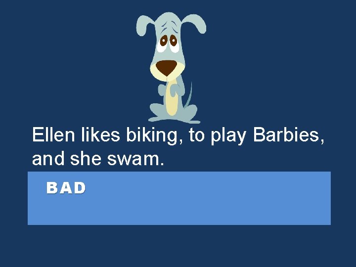 Ellen likes biking, to play Barbies, and she swam. BAD 