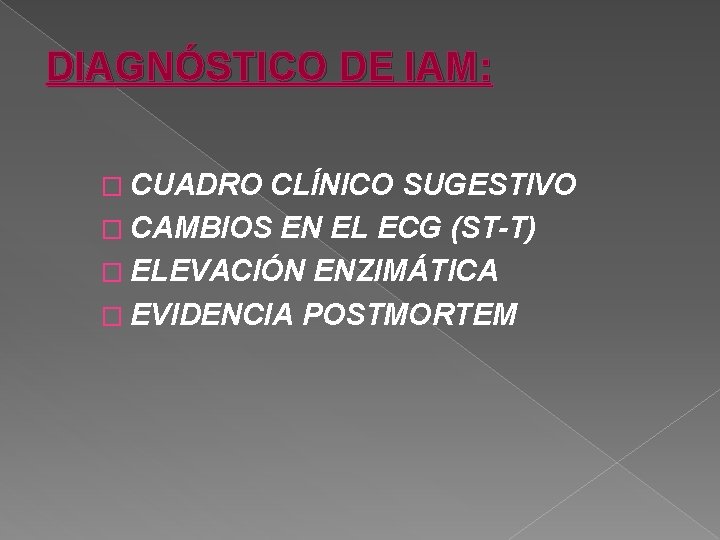 DIAGNÓSTICO DE IAM: � CUADRO CLÍNICO SUGESTIVO � CAMBIOS EN EL ECG (ST-T) �