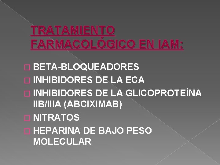 TRATAMIENTO FARMACOLÓGICO EN IAM: � BETA-BLOQUEADORES � INHIBIDORES DE LA ECA � INHIBIDORES DE